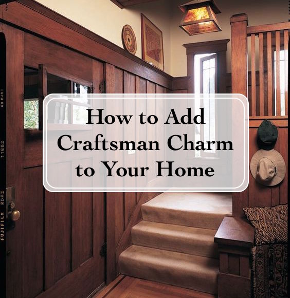 How to Add Craftsman Character to Your Modern-Day Home